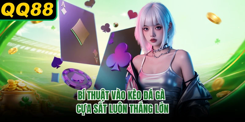 Bí thuật vào kèo đá gà cựa sắt luôn thắng lớn